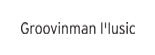 Groovinman Music